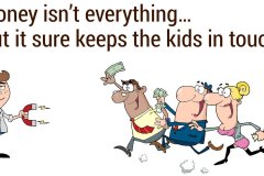 Money isn't everything, but it sure keeps the kids in touch
